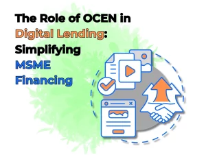 The Role of OCEN in Digital Lending Simplifying MSME Financing